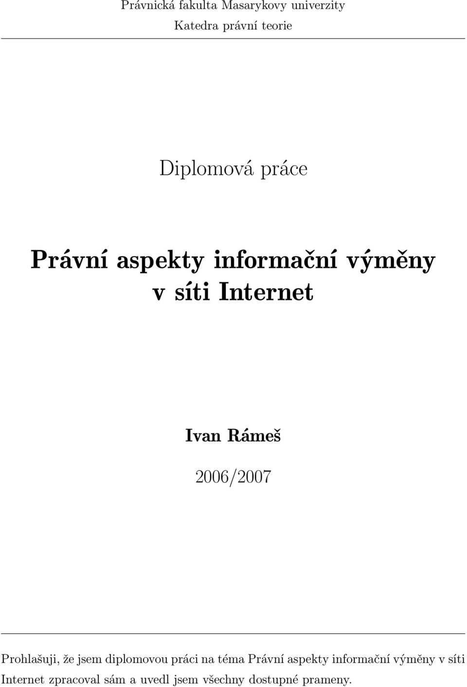 2006/2007 Prohlašuji, že jsem diplomovou práci na téma Právní aspekty