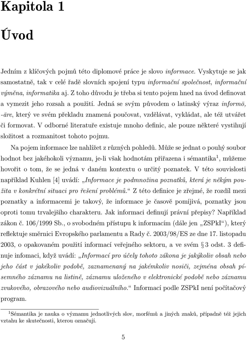 Z toho důvodu je třeba si tento pojem hned na úvod definovat a vymezit jeho rozsah a použití.