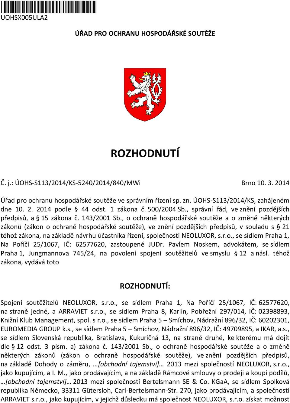 , o ochraně hospodářské soutěže a o změně některých zákonů (zákon o ochraně hospodářské soutěže), ve znění pozdějších předpisů, v souladu s 21 téhož zákona, na základě návrhu účastníka řízení,