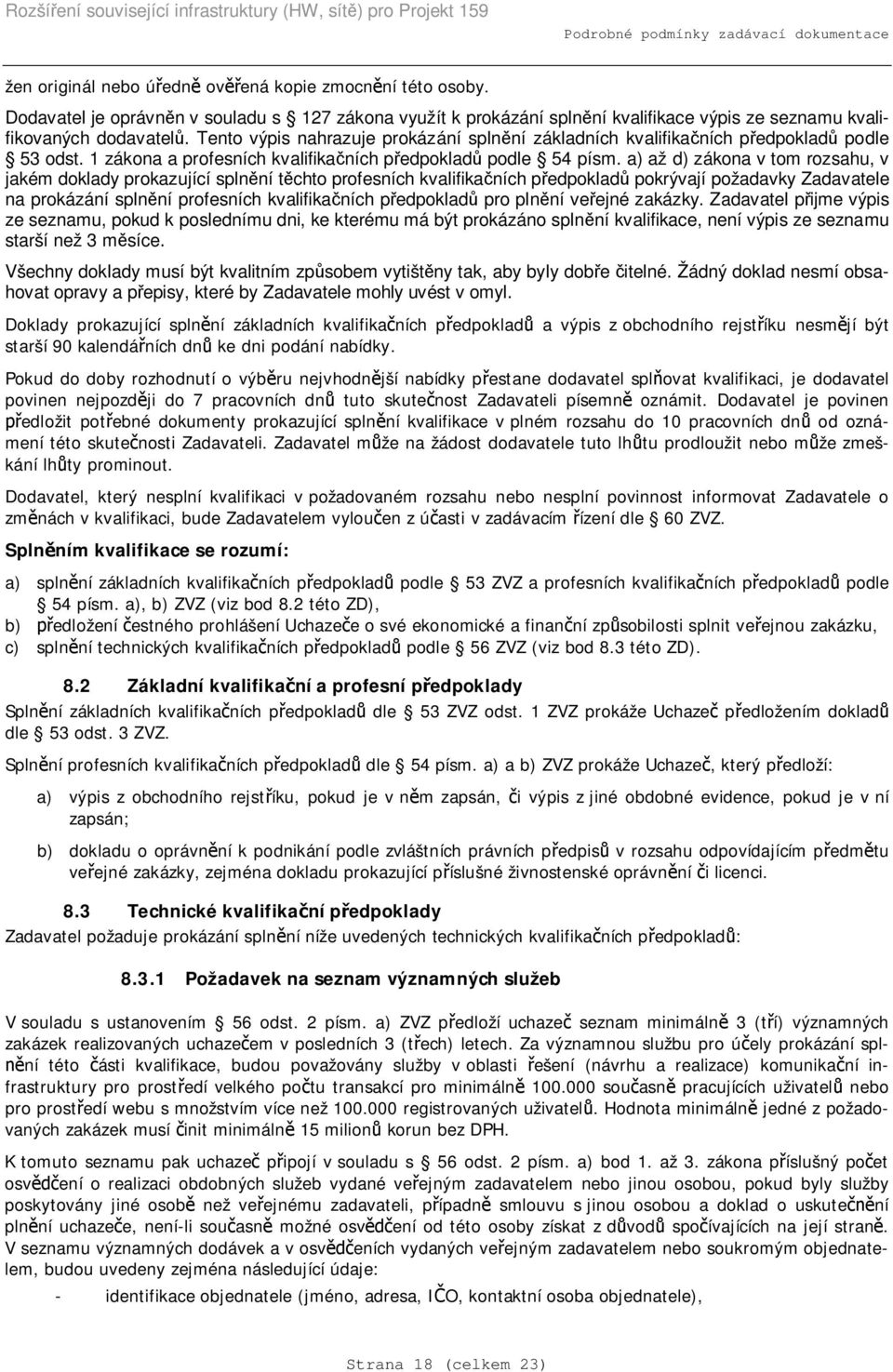 Tento výpis nahrazuje prokázání splnní základních kvalifikaních pedpoklad podle 53 odst. 1 zákona a profesních kvalifikaních pedpoklad podle 54 písm.