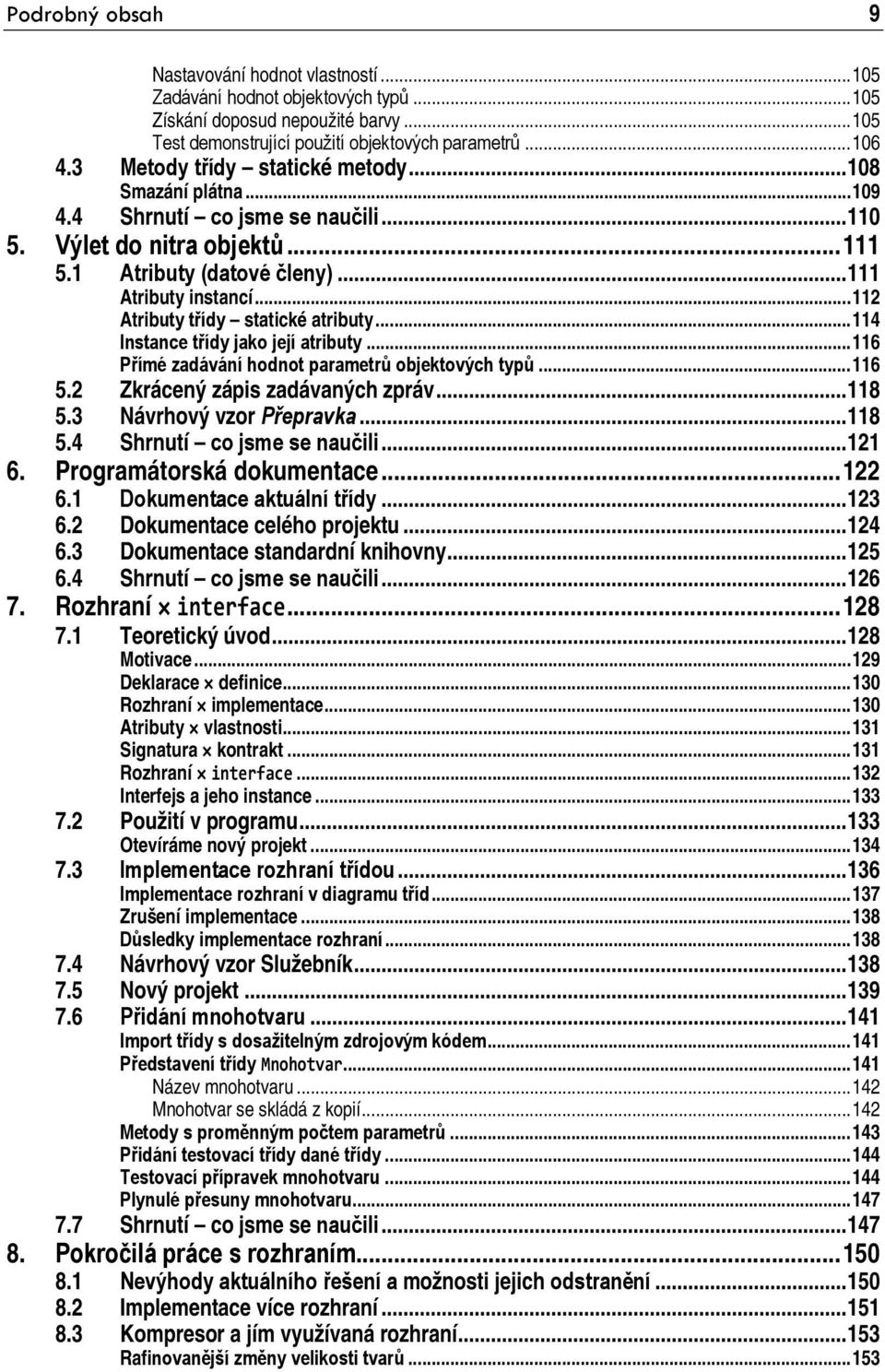 .. 112 Atributy třídy statické atributy... 114 Instance třídy jako její atributy... 116 Přímé zadávání hodnot parametrů objektových typů... 116 5.2 Zkrácený zápis zadávaných zpráv... 118 5.