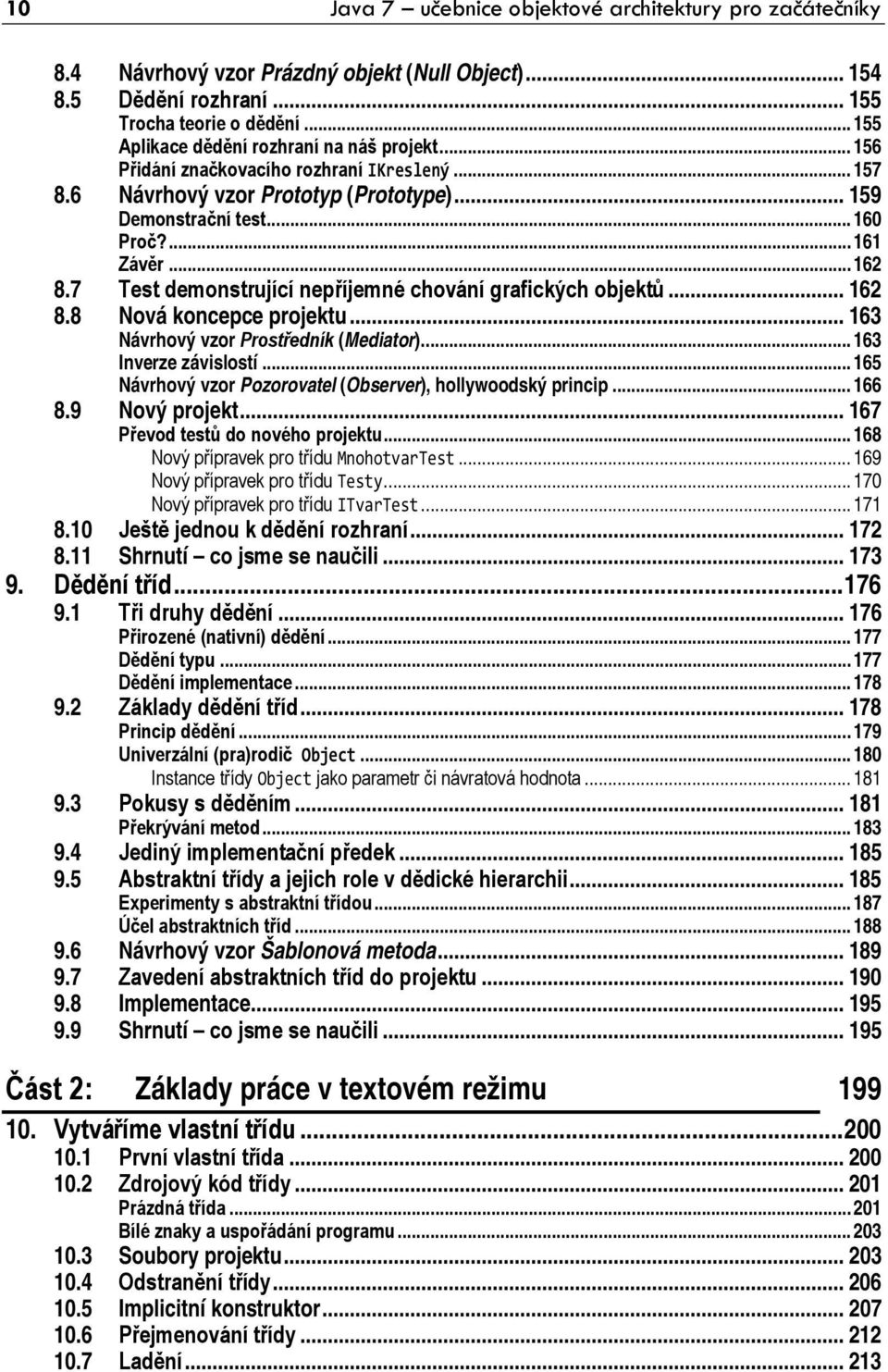 7 Test demonstrující nepříjemné chování grafických objektů... 162 8.8 Nová koncepce projektu... 163 Návrhový vzor Prostředník (Mediator)... 163 Inverze závislostí.