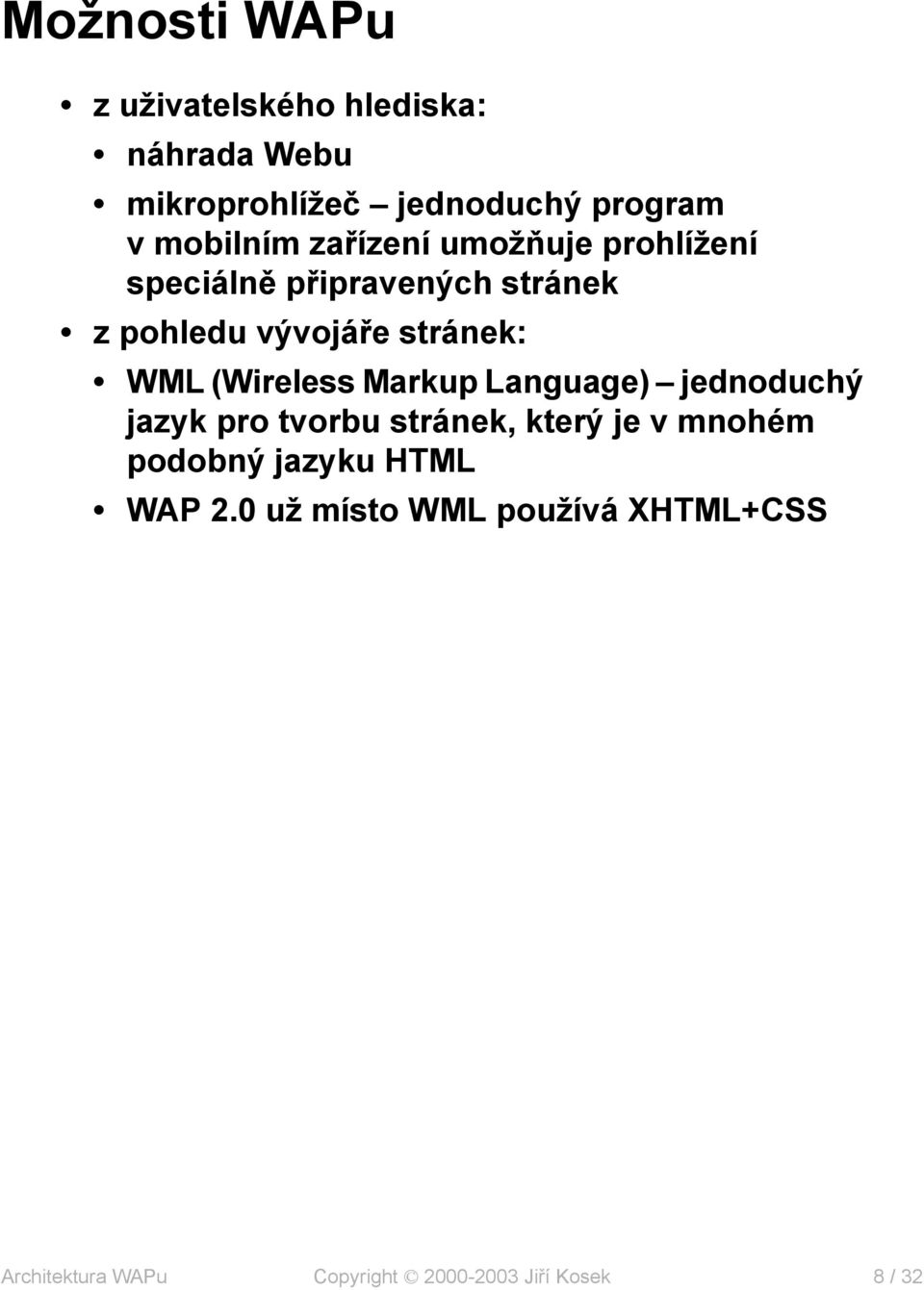 stránek: WML (Wireless Markup Language) jednoduchý jazyk pro tvorbu stránek, který je v