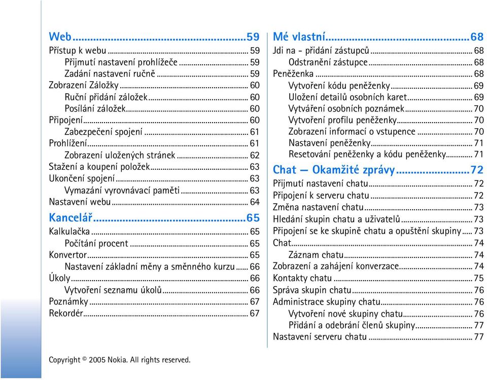 ..65 Kalkulaèka... 65 Poèítání procent... 65 Konvertor... 65 Nastavení základní mìny a smìnného kurzu... 66 Úkoly... 66 Vytvoøení seznamu úkolù... 66 Poznámky... 67 Rekordér... 67 Mé vlastní.