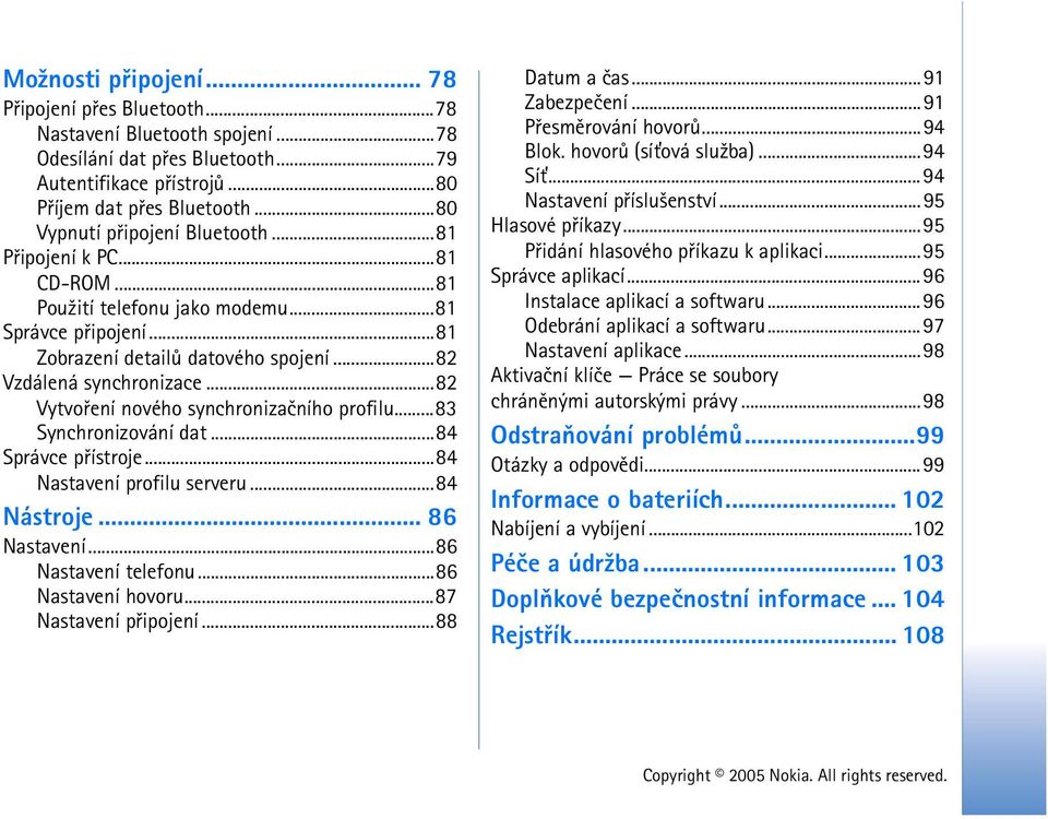 ..82 Vytvoøení nového synchronizaèního profilu...83 Synchronizování dat...84 Správce pøístroje...84 Nastavení profilu serveru...84 Nástroje... 86 Nastavení...86 Nastavení telefonu...86 Nastavení hovoru.