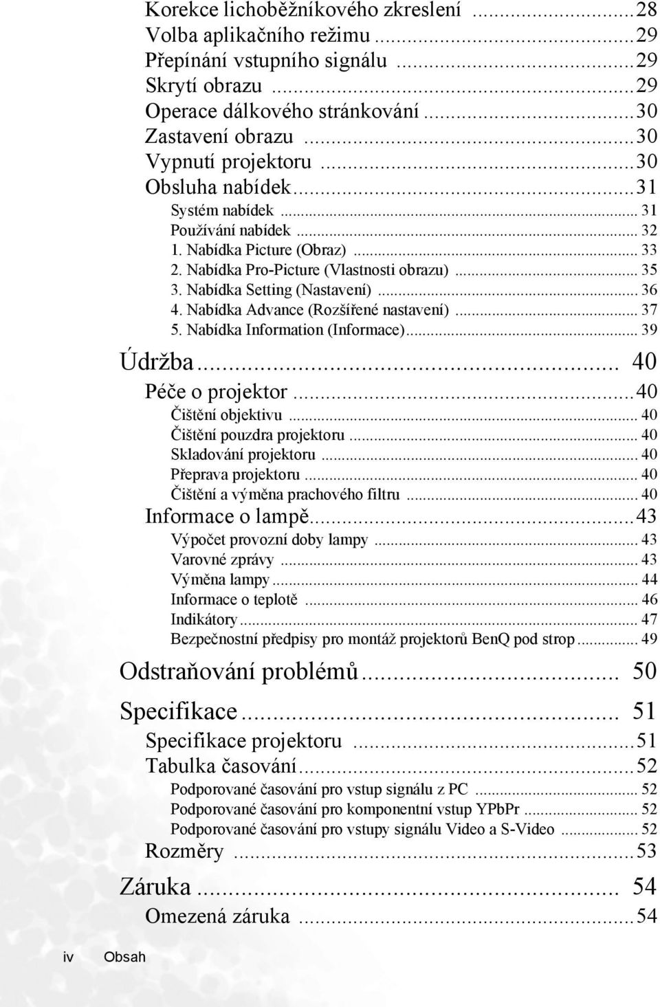 Nabídka Advance (Rozšířené nastavení)... 37 5. Nabídka Information (Informace)... 39 Údržba... 40 Péče o projektor...40 Čištění objektivu... 40 Čištění pouzdra projektoru... 40 Skladování projektoru.