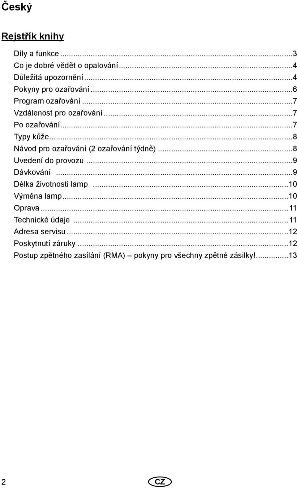 ..8 Návod pro ozařování (2 ozařování týdně)...8 Uvedení do provozu...9 Dávkování...9 Délka životnosti lamp.
