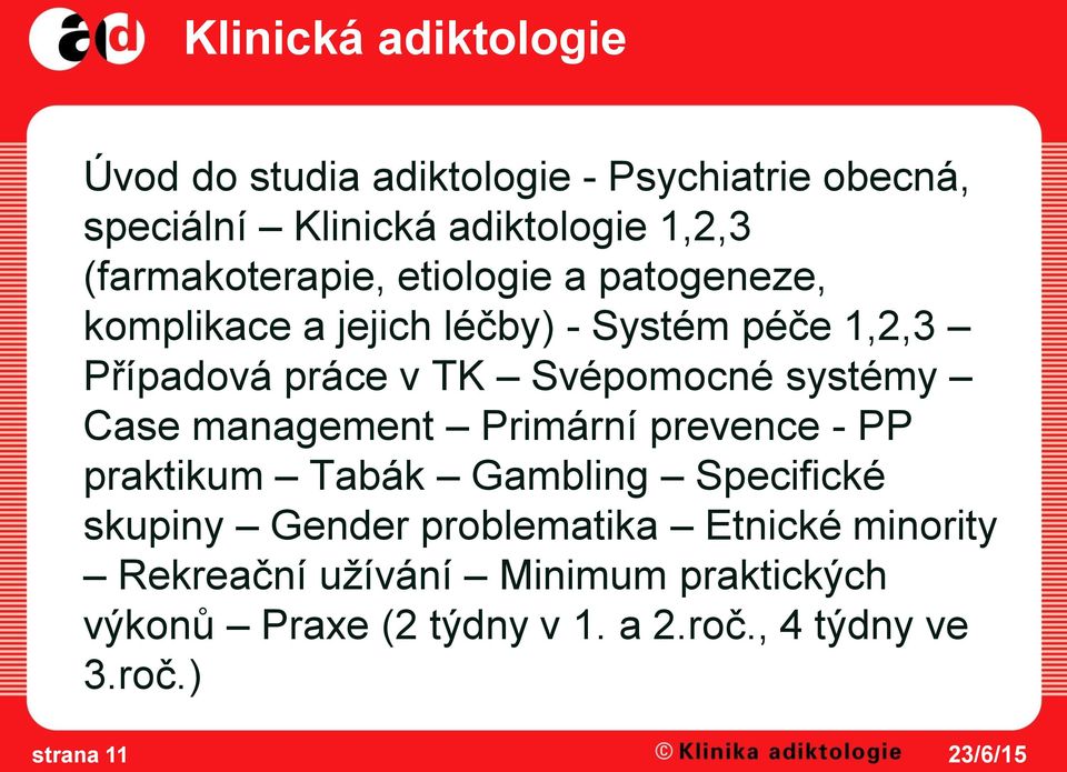 Svépomocné systémy Case management Primární prevence - PP praktikum Tabák Gambling Specifické skupiny Gender