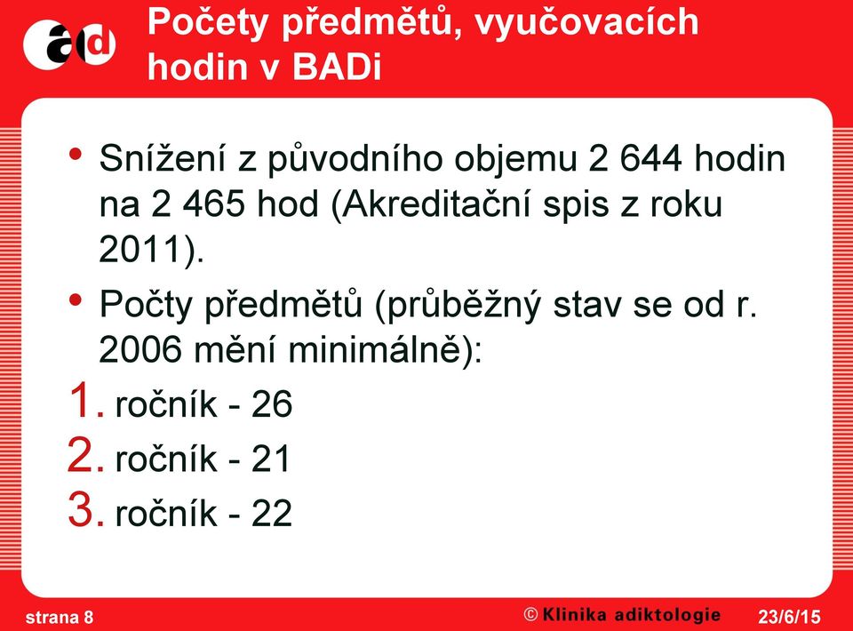 z roku 2011). Počty předmětů (průběžný stav se od r.