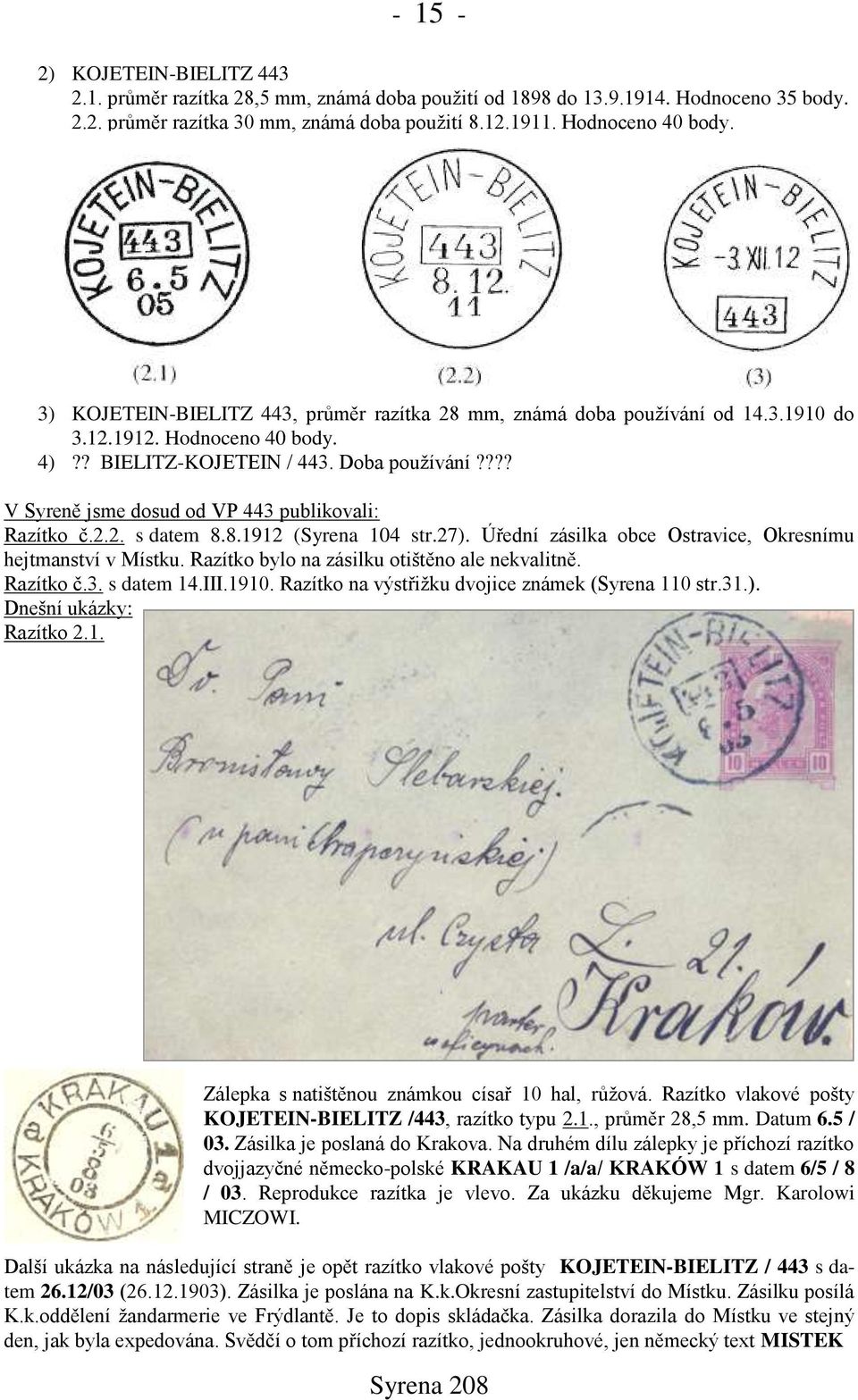 ??? V Syreně jsme dosud od VP 443 publikovali: Razítko č.2.2. s datem 8.8.1912 (Syrena 104 str.27). Úřední zásilka obce Ostravice, Okresnímu hejtmanství v Místku.