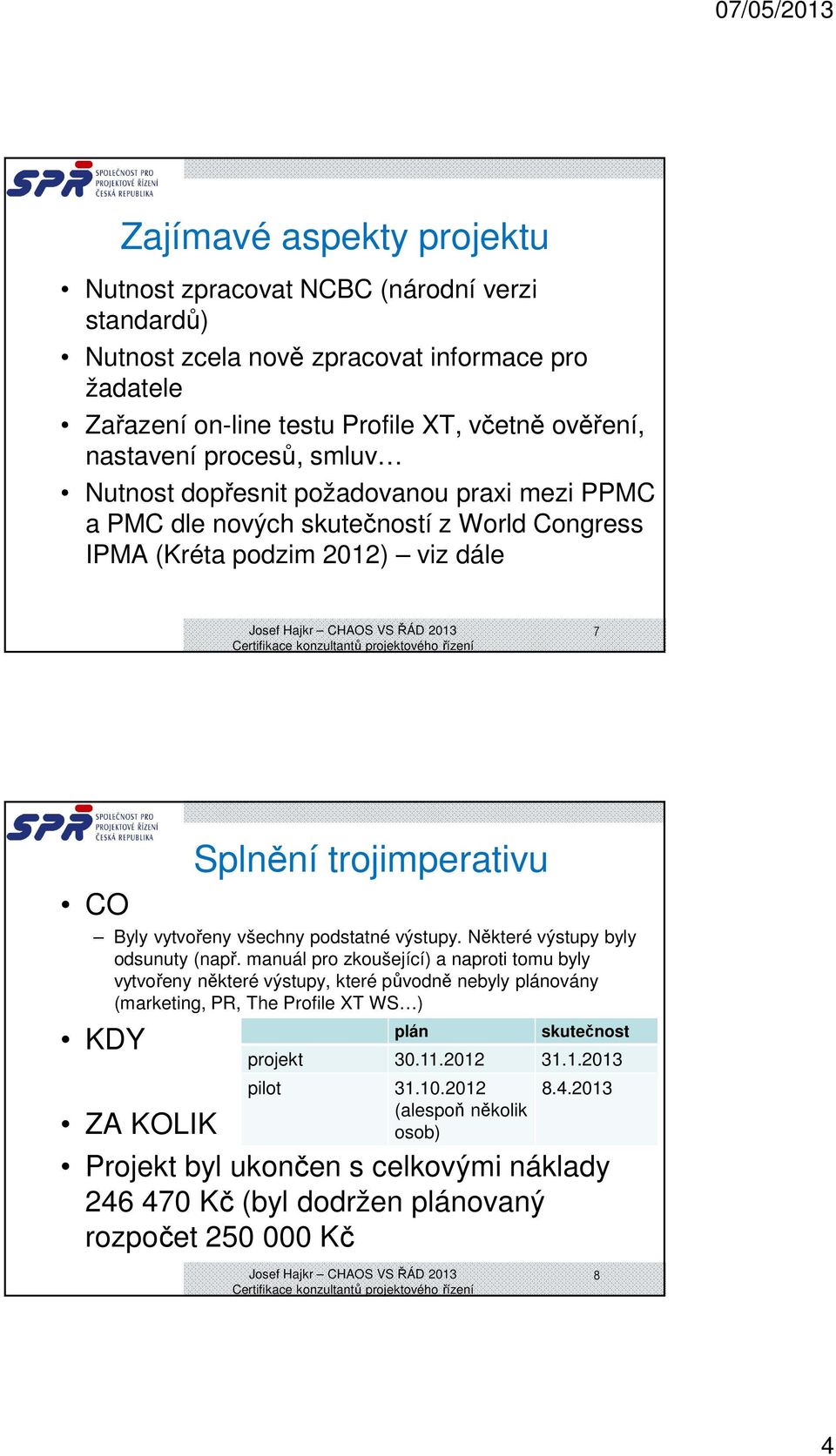 podstatné výstupy. Některé výstupy byly odsunuty (např.