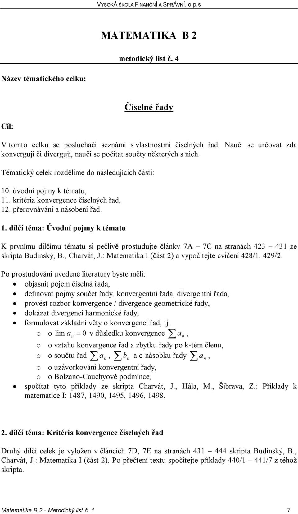 , Charvát, J.: Matematika I (část 2) a vypočítejte cvičení 428/1, 429/2.