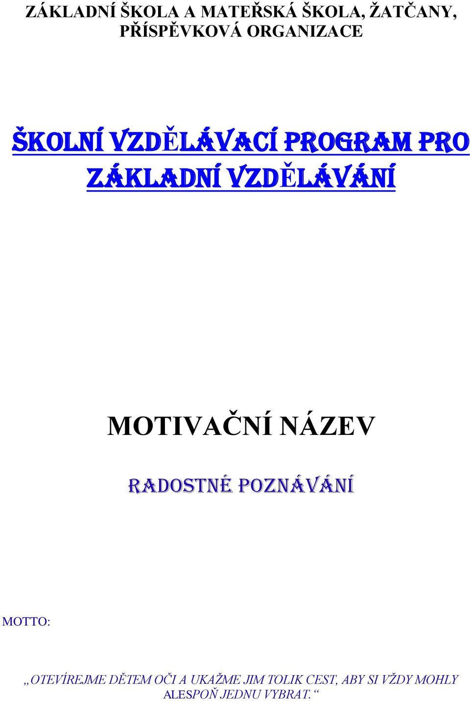 MOTIVAČNÍ NÁZEV RADOSTNÉ POZNÁVÁNÍ MOTTO: OTEVÍREJME DĚTEM