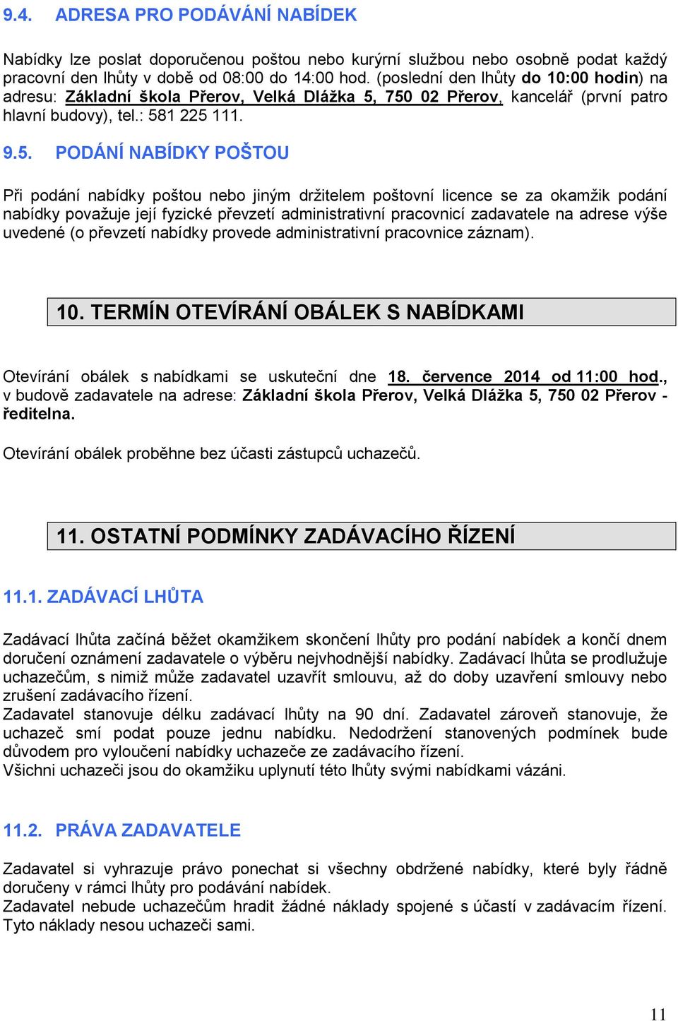 750 02 Přerov, kancelář (první patro hlavní budovy), tel.: 581 225 111. 9.5. PODÁNÍ NABÍDKY POŠTOU Při podání nabídky poštou nebo jiným držitelem poštovní licence se za okamžik podání nabídky