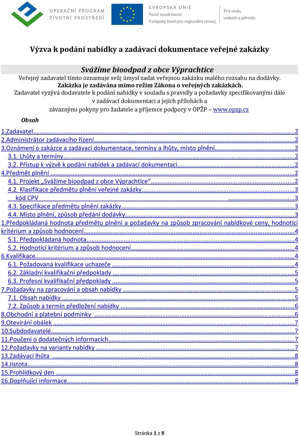 Zadavatel vyzývá dodavatele k podání nabídky v souladu s pravidly a požadavky specifikovanými dále v zadávací dokumentaci a jejích přílohách a závaznými pokyny pro žadatele a příjemce podpory v OPŽP