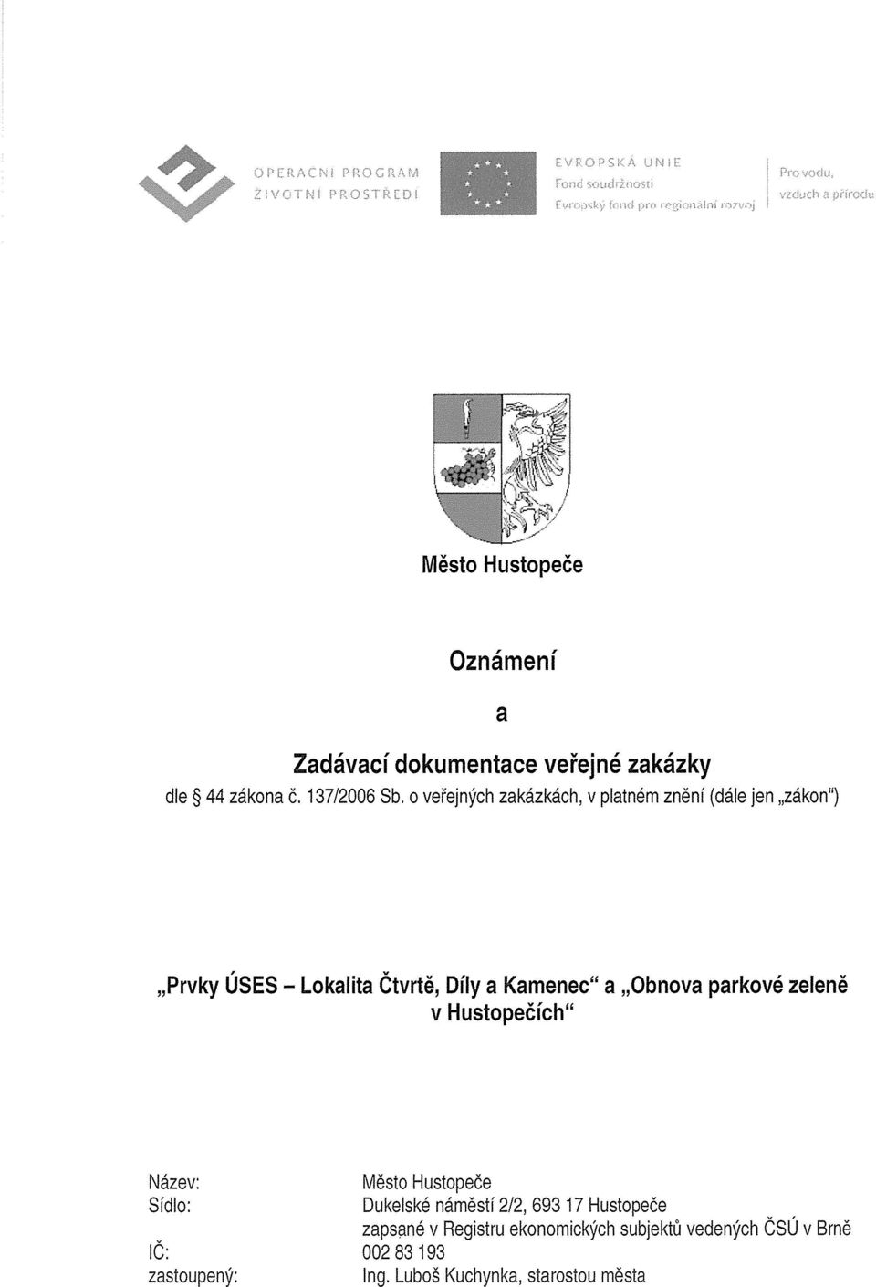 Obnova parkové zeleně v Hustopečích Název: Sídlo: IC: zastoupený: Město Hustopeče Dukelské náměstí 2/2, 693