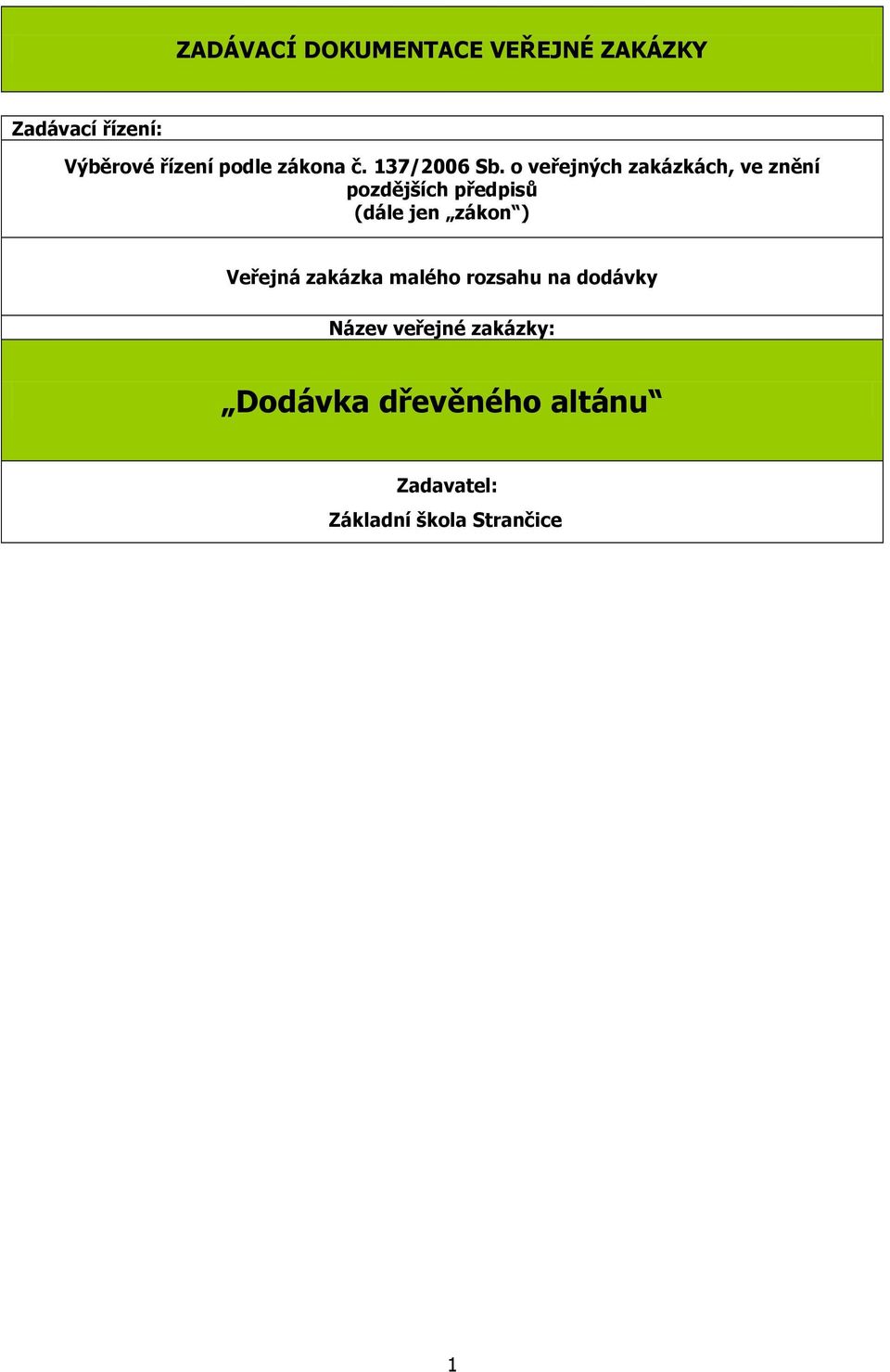 o veřejných zakázkách, ve znění pozdějších předpisů (dále jen zákon )