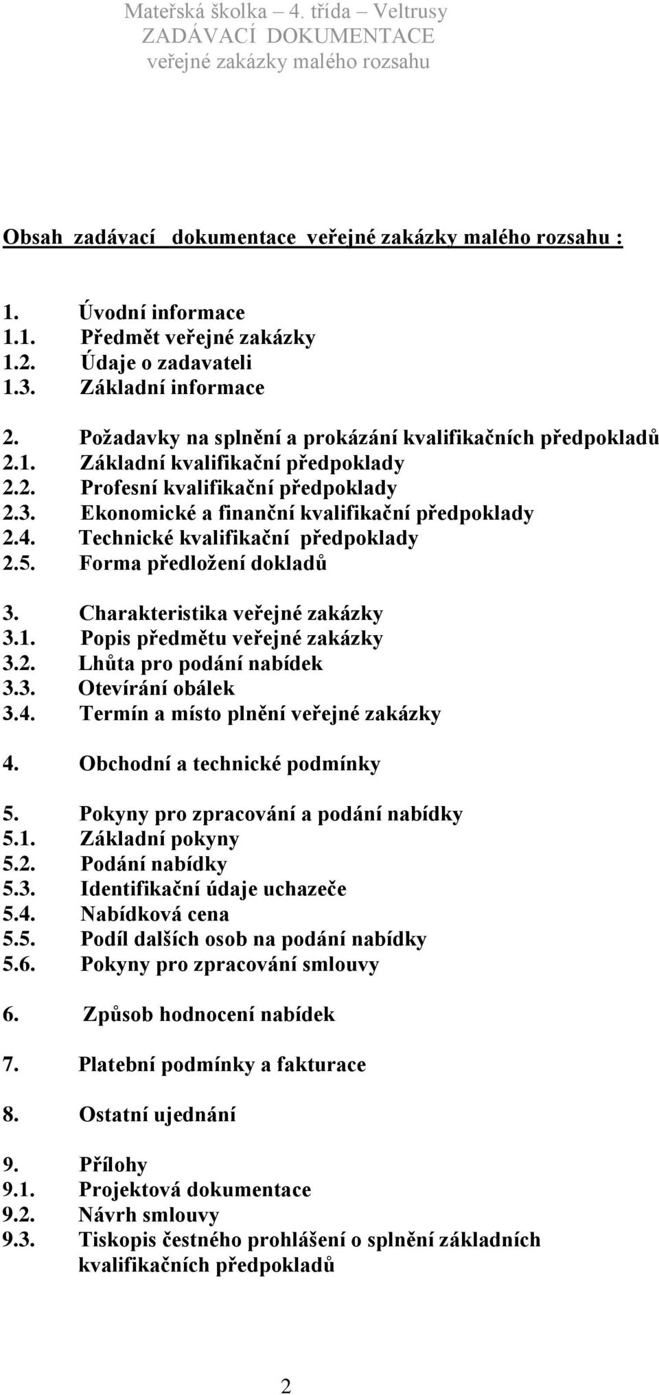 Popis předmětu veřejné zakázky 3.2. Lhůta pro podání nabídek 3.3. Otevírání obálek 3.4. Termín a místo plnění veřejné zakázky 4. Obchodní a technické podmínky 5.