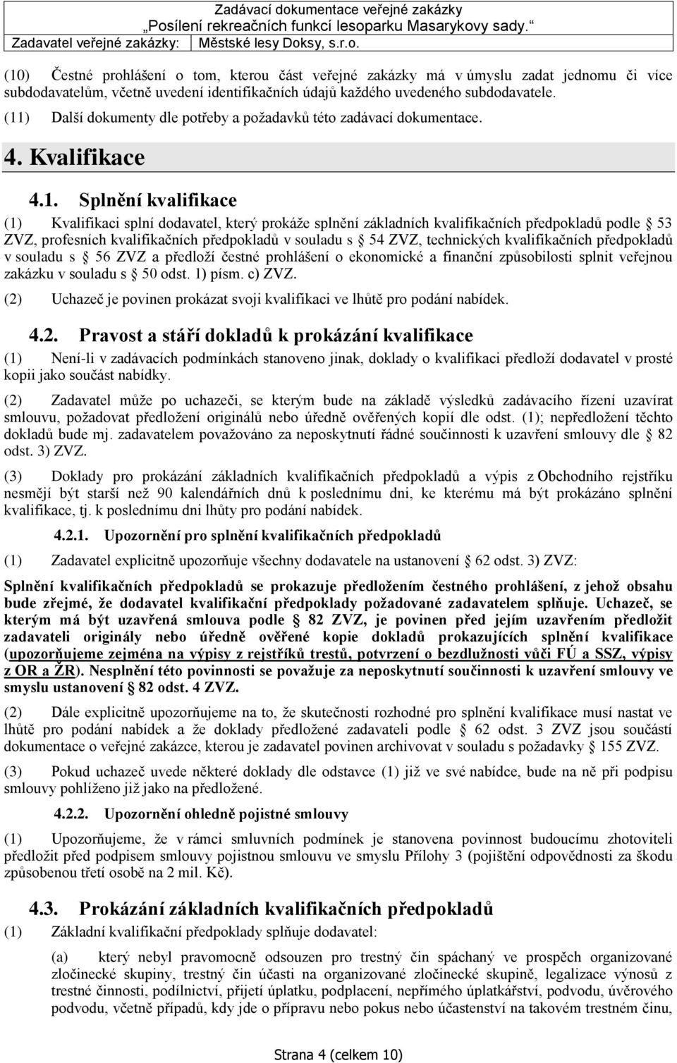 předpokladů podle 53 ZVZ, profesních kvalifikačních předpokladů v souladu s 54 ZVZ, technických kvalifikačních předpokladů v souladu s 56 ZVZ a předloží čestné prohlášení o ekonomické a finanční