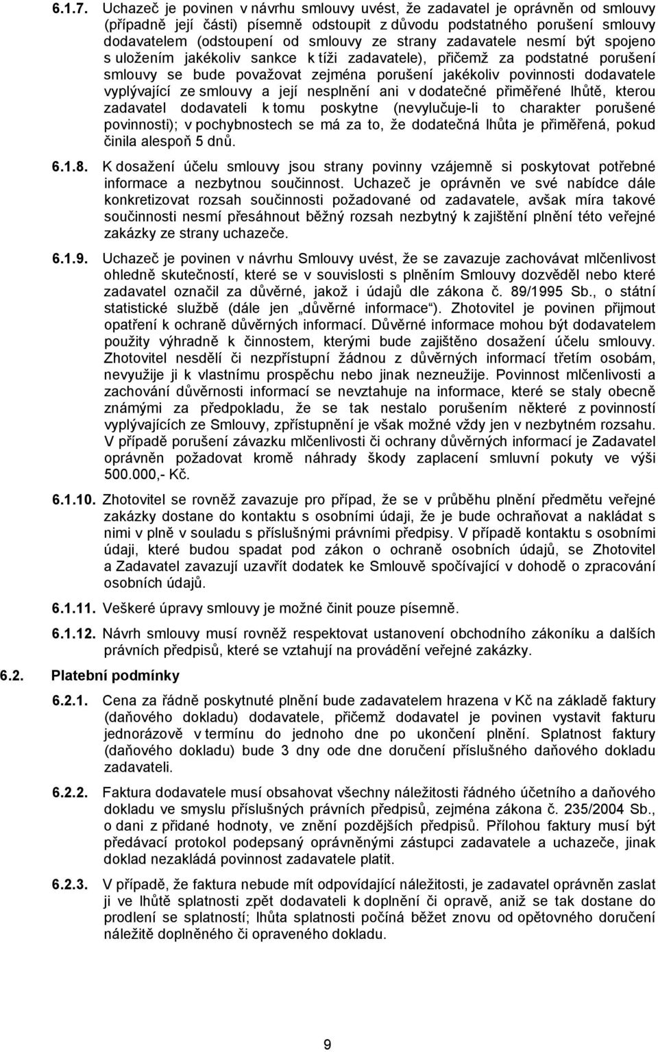 strany zadavatele nesmí být spojeno s uložením jakékoliv sankce k tíži zadavatele), přičemž za podstatné porušení smlouvy se bude považovat zejména porušení jakékoliv povinnosti dodavatele