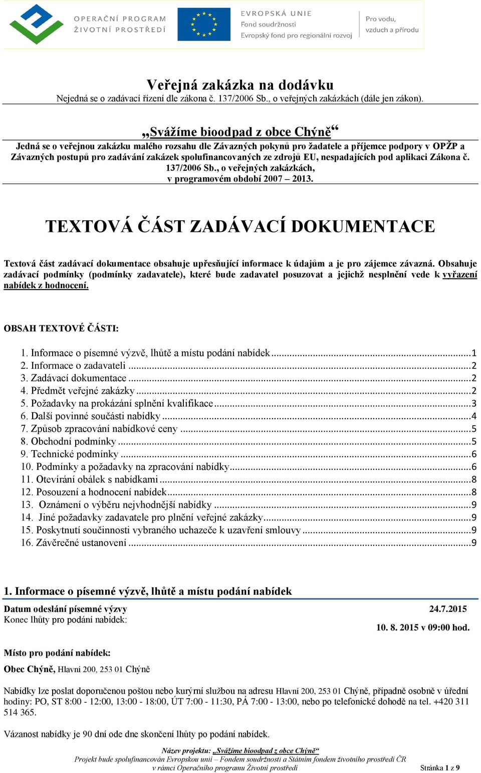 zdrojů EU, nespadajících pod aplikaci Zákona č. 137/2006 Sb., o veřejných zakázkách, v programovém období 2007 2013.