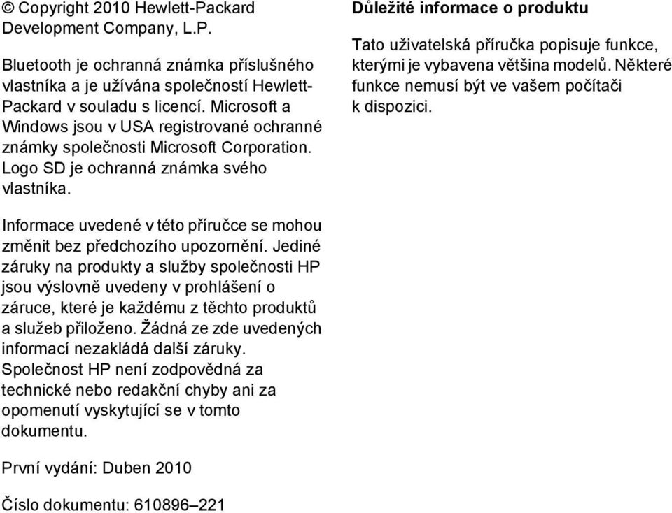 Důležité informace o produktu Tato uživatelská příručka popisuje funkce, kterými je vybavena většina modelů. Některé funkce nemusí být ve vašem počítači k dispozici.