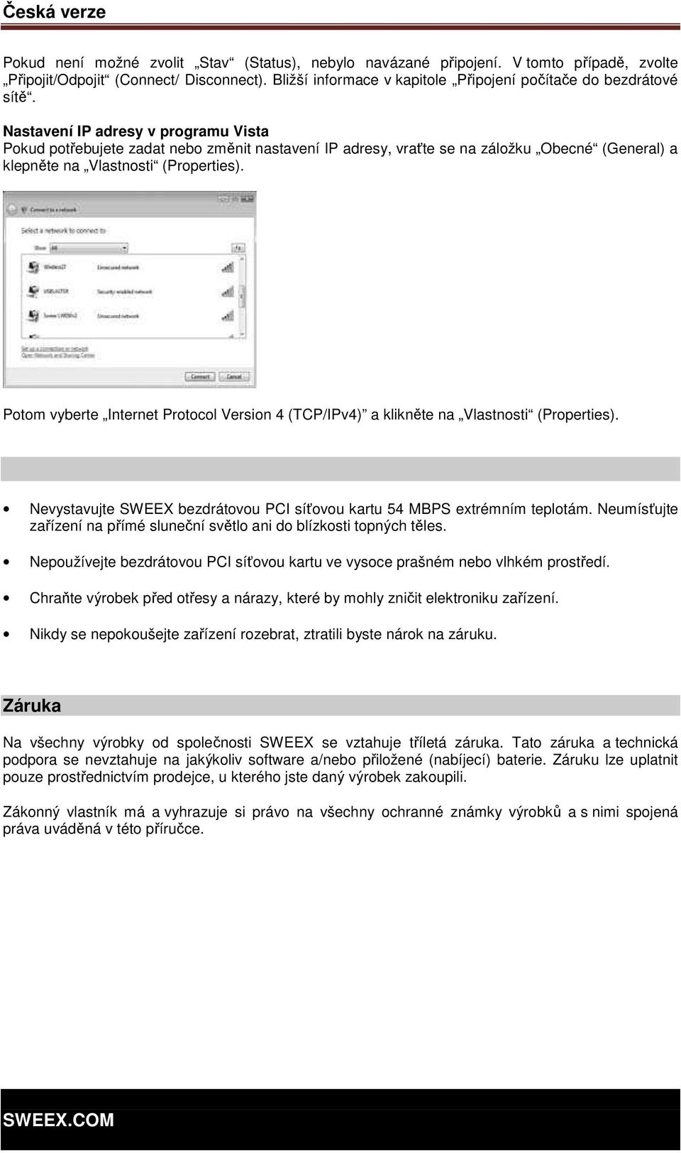 Potom vyberte Internet Protocol Version 4 (TCP/IPv4) a klikněte na Vlastnosti (Properties). Nevystavujte SWEEX bezdrátovou PCI síťovou kartu 54 MBPS extrémním teplotám.