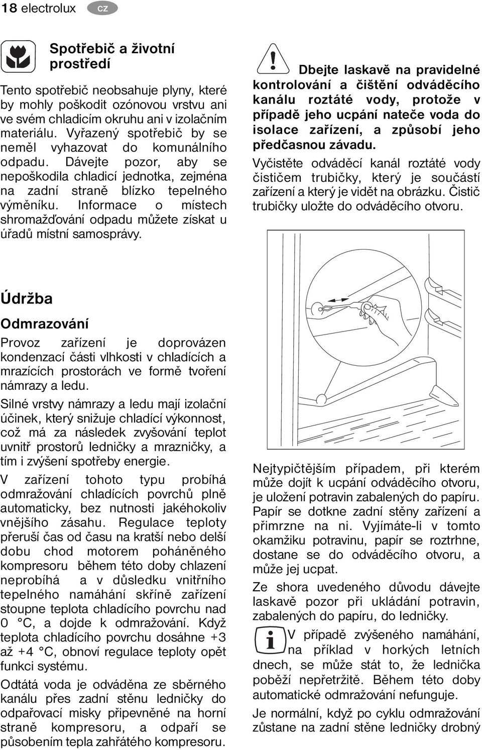 Informace o místech shromažďování odpadu můžete získat u úřadů místní samosprávy.