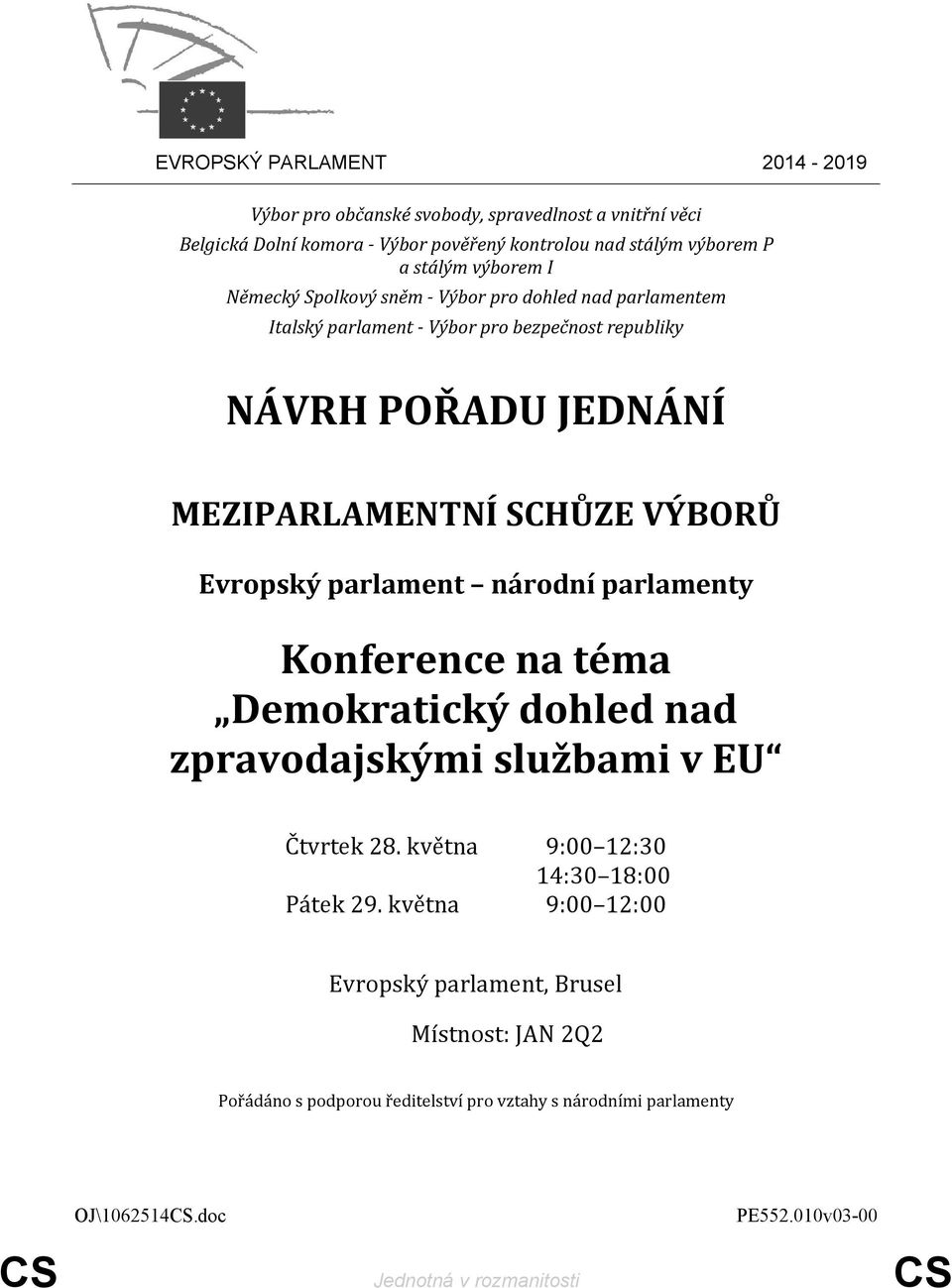 Evropský parlament národní parlamenty Konference na téma Demokratický dohled nad zpravodajskými službami v EU Čtvrtek 28. května 9:00 12:30 14:30 18:00 Pátek 29.