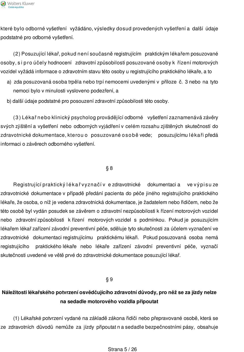 informace o zdravotním stavu této osoby u registrujícího praktického lékaře, a to a) zda posuzovaná osoba trpěla nebo trpí nemocemi uvedenými v příloze č.