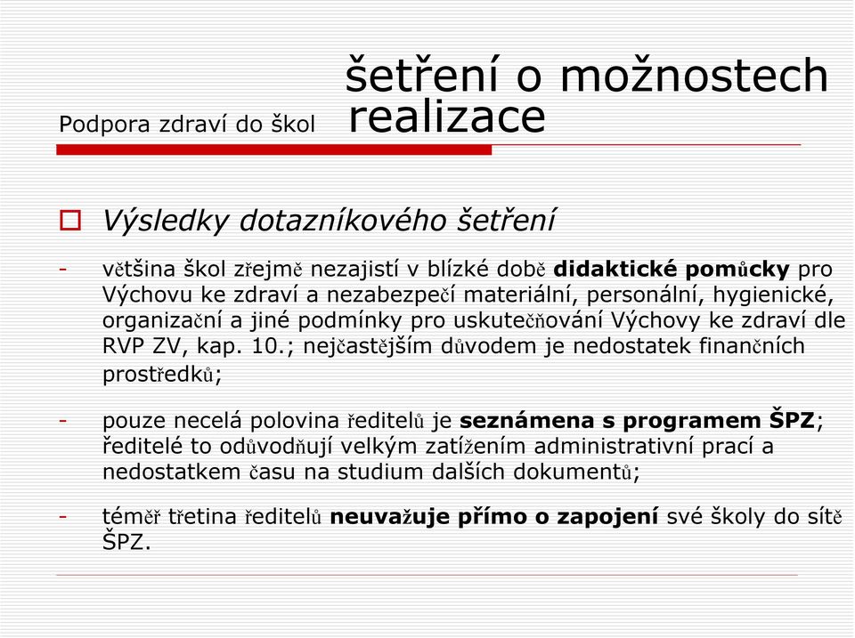 ; nejčastějším důvodem je nedostatek finančních prostředků; - pouze necelá polovina ředitelů je seznámena s programem ŠPZ; ředitelé to odůvodňují velkým