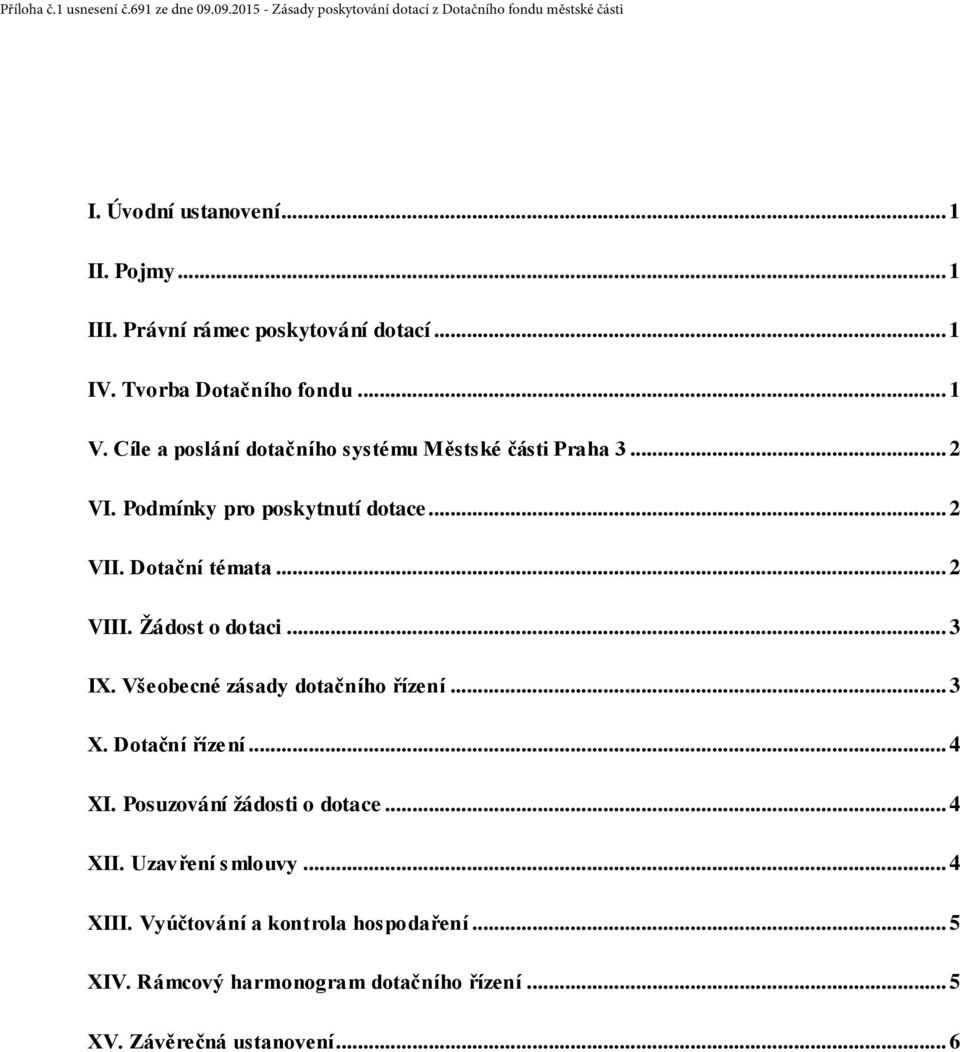 Žádost o dotaci... 3 IX. Všeobecné zásady dotačního řízení... 3 X. Dotační řízení... 4 XI. Posuzování žádosti o dotace... 4 XII.