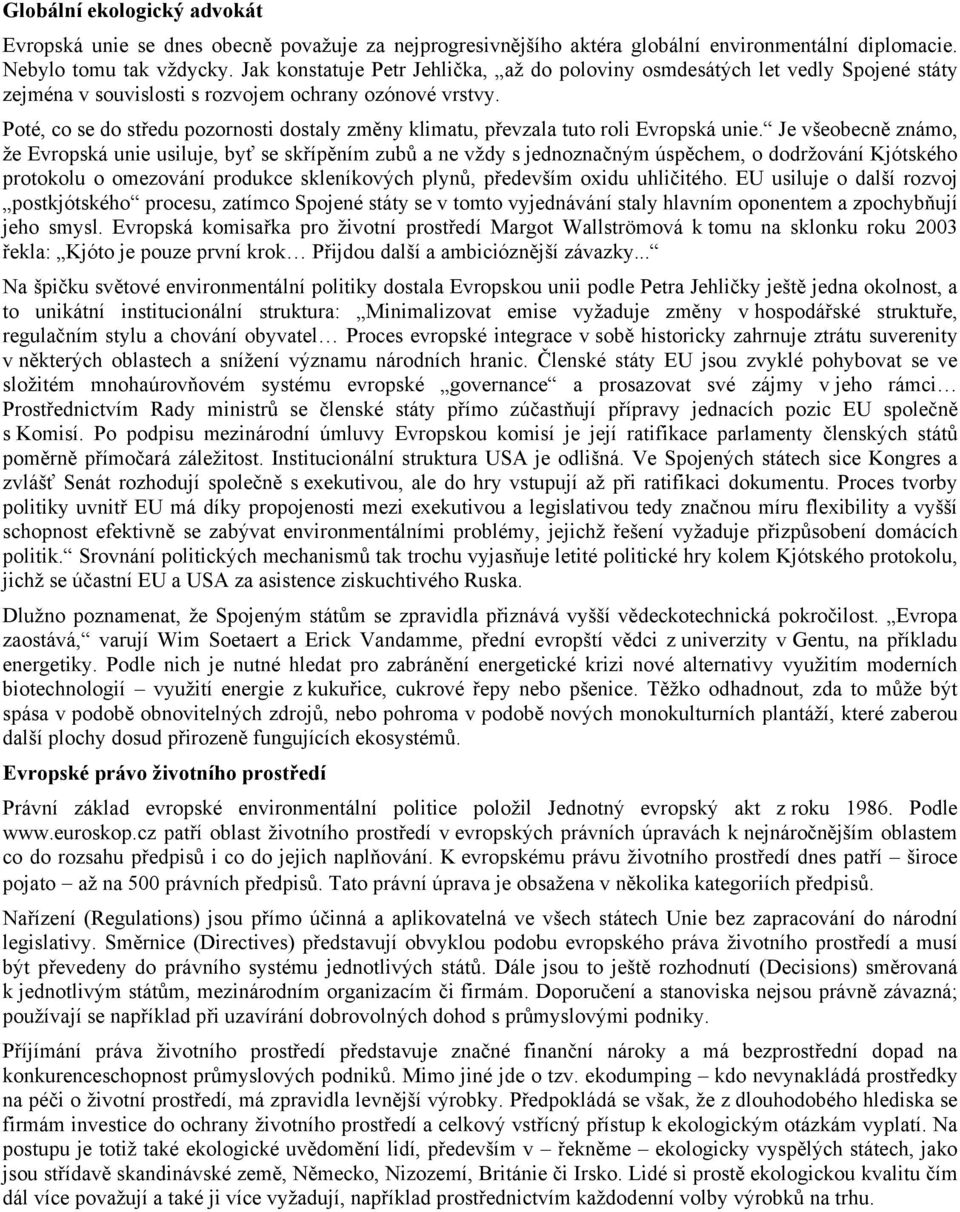 Poté, co se do středu pozornosti dostaly změny klimatu, převzala tuto roli Evropská unie.