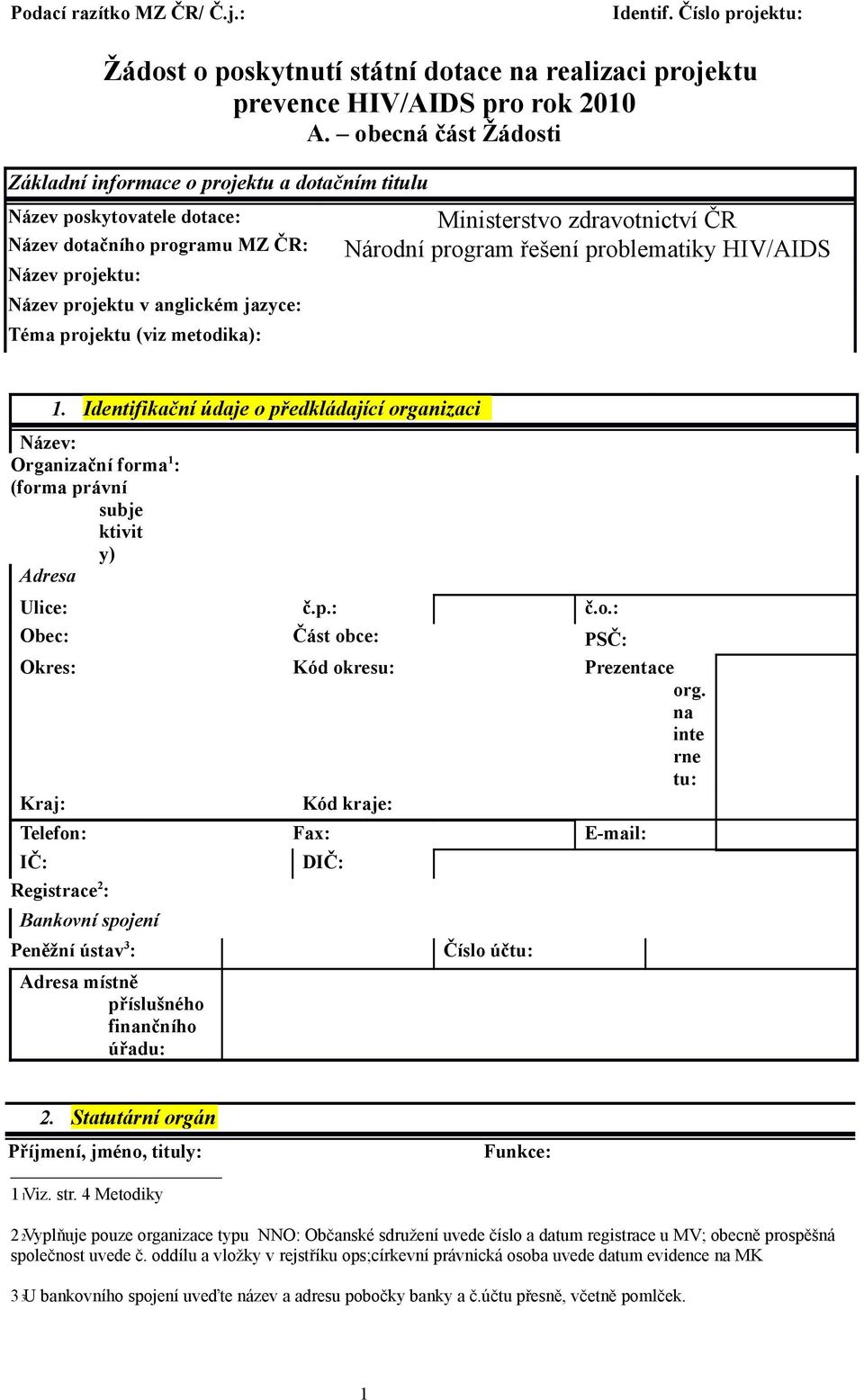 Ministerstv zdravtnictví ČR Nárdní prgram řešení prblematiky HIV/AIDS 1. Identifikační údaje předkládající rganizaci Název: Organizační frma 1 : (frma právní subje ktivit y) Adresa Ulice: č.