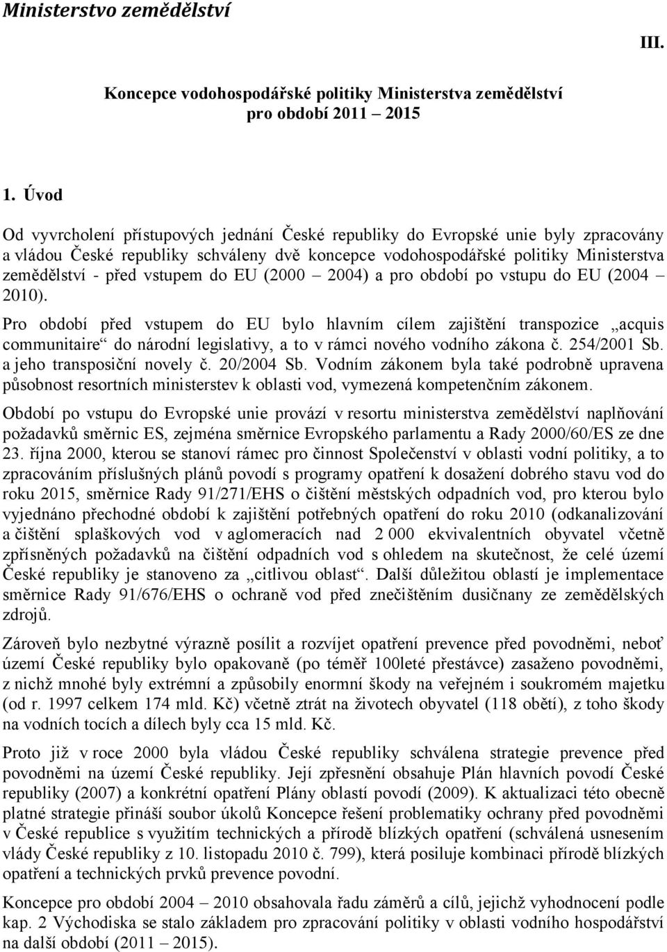 vstupem do EU (2000 2004) a pro období po vstupu do EU (2004 2010).