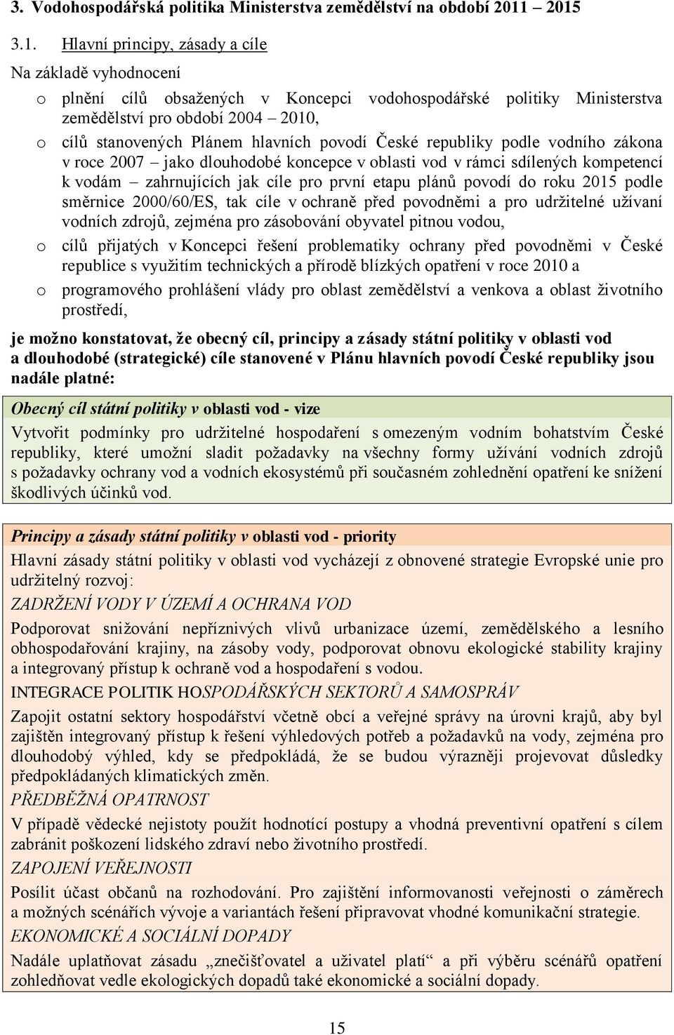 hlavních povodí České republiky podle vodního zákona v roce 2007 jako dlouhodobé koncepce v oblasti vod v rámci sdílených kompetencí k vodám zahrnujících jak cíle pro první etapu plánů povodí do roku