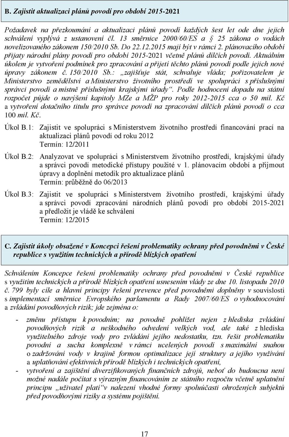 plánovacího období přijaty národní plány povodí pro období 2015-2021 včetně plánů dílčích povodí.