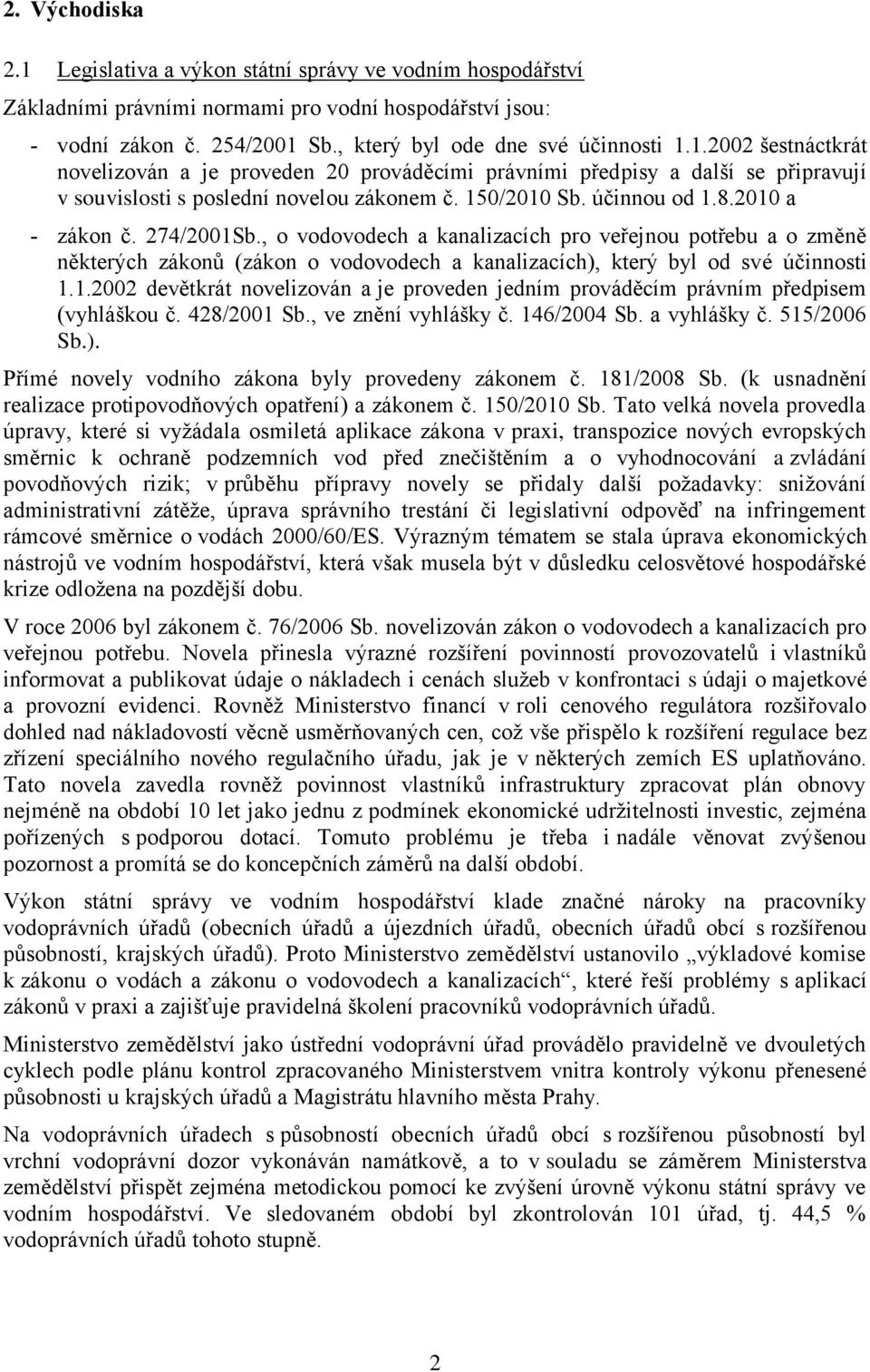 , o vodovodech a kanalizacích pro veřejnou potřebu a o změně některých zákonů (zákon o vodovodech a kanalizacích), který byl od své účinnosti 1.