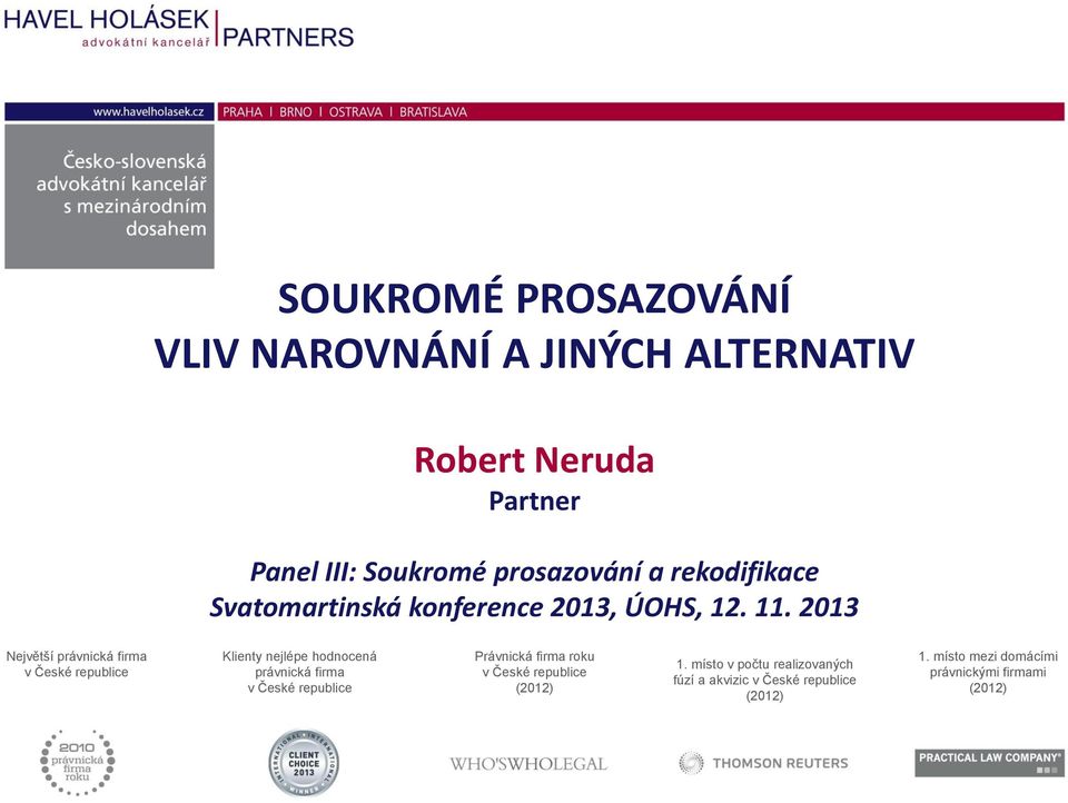 2013 Největší právnická firma v České republice Klienty nejlépe hodnocená právnická firma v České republice