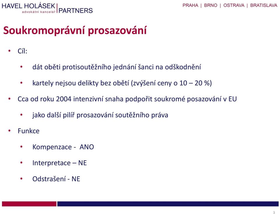 roku 2004 intenzivní snaha podpořit soukromé posazování v EU jako další pilíř