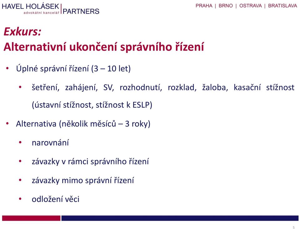 (ústavní stížnost, stížnost k ESLP) Alternativa (několik měsíců 3 roky)