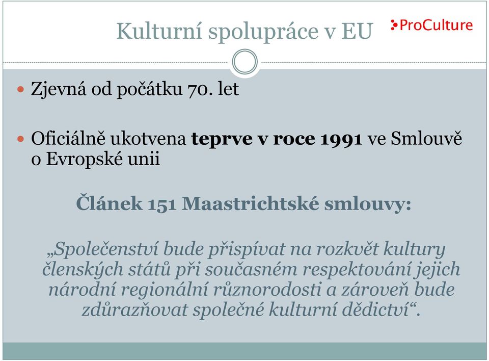 Maastrichtské smlouvy: Společenství bude přispívat na rozkvět kultury členských