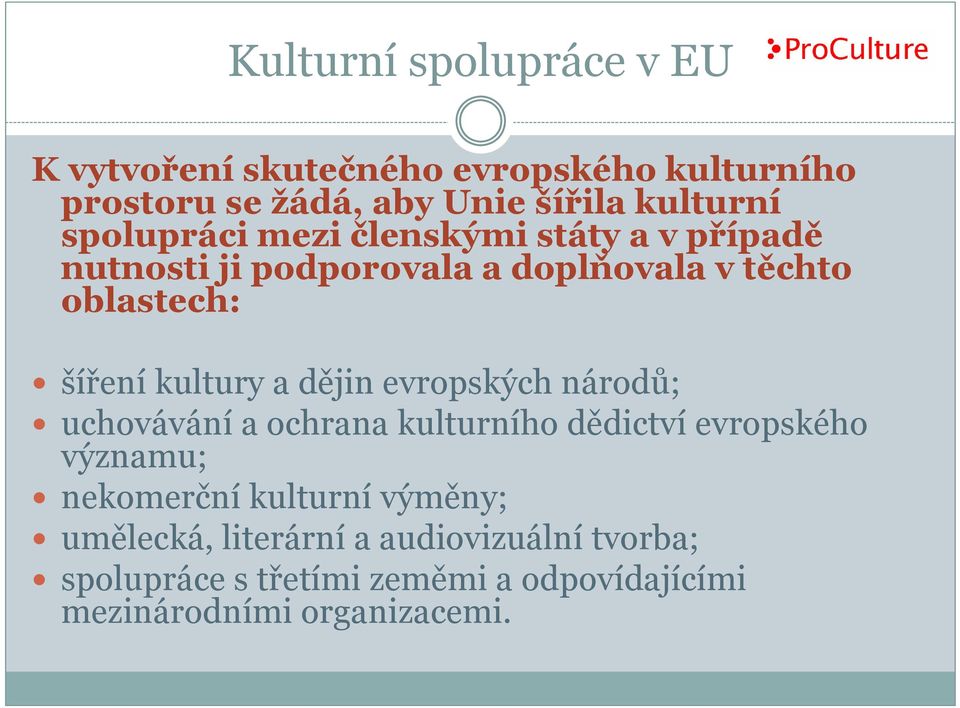 a dějin evropských národů; uchovávání a ochrana kulturního dědictví evropského významu; nekomerční kulturní výměny;