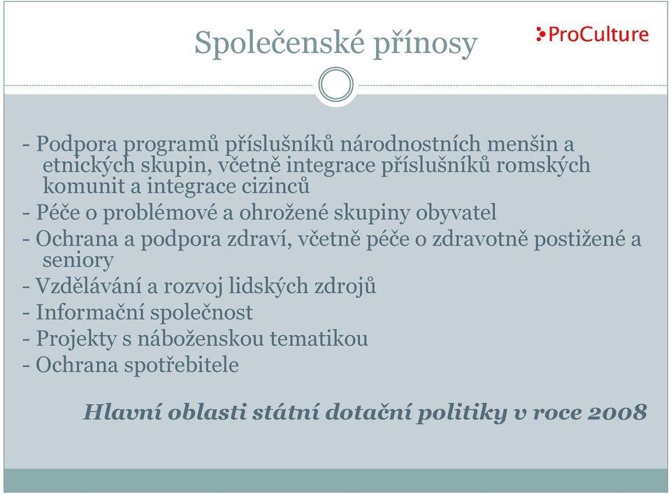 podpora zdraví, včetně péče o zdravotně postižené a seniory -Vzdělávání a rozvoj lidských zdrojů -Informační