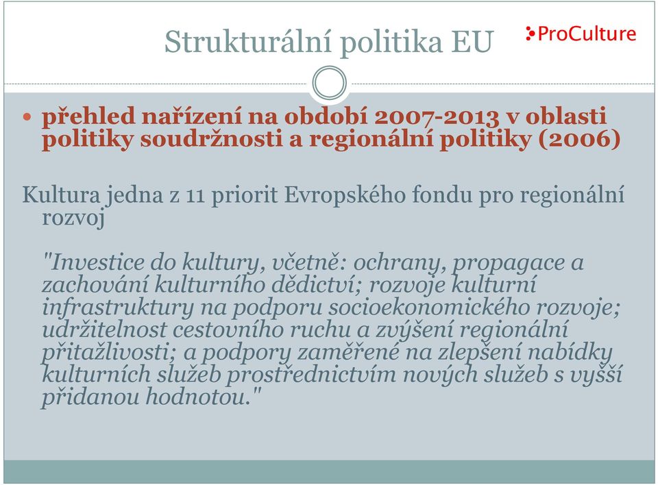 dědictví; rozvoje kulturní infrastruktury na podporu socioekonomického rozvoje; udržitelnost cestovního ruchu a zvýšení regionální