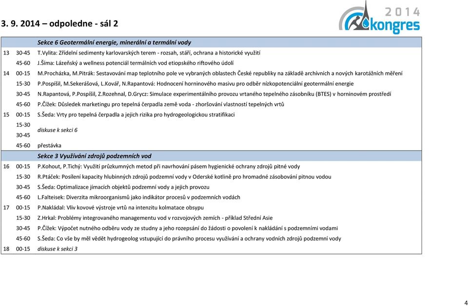 Pitrák: Sestavování map teplotního pole ve vybraných oblastech České republiky na základě archívních a nových karotážních měření 15-30 P.Pospíšil, M.Sekerášová, L.Kovář, N.