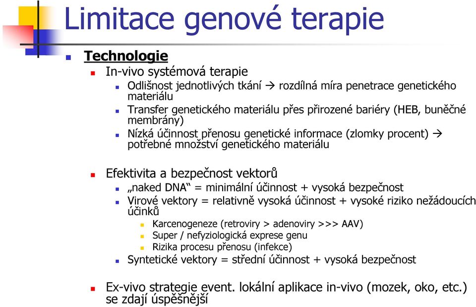 minimální účinnost + vysoká bezpečnost Virové vektory = relativně vysoká účinnost + vysoké riziko nežádoucích účinků Karcenogeneze (retroviry > adenoviry >>> AAV) Super /