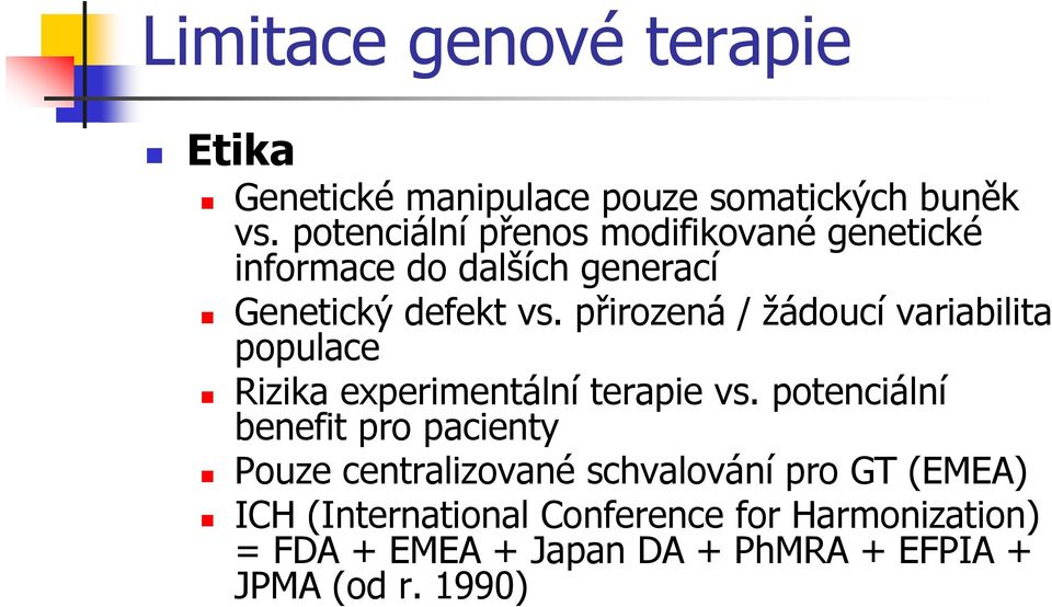 přirozená / žádoucí variabilita populace Rizika experimentální terapie vs.