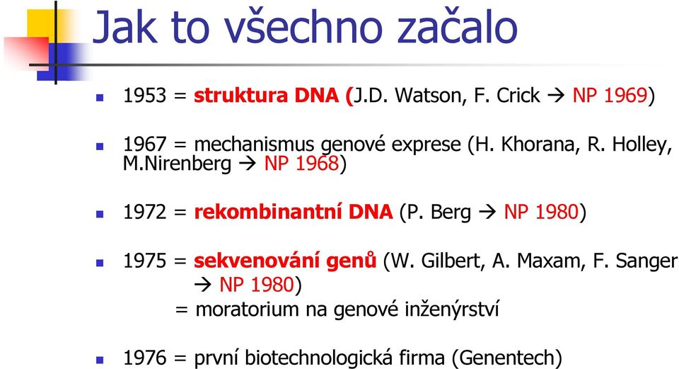 Nirenberg NP 1968) 1972 = rekombinantní DNA (P.