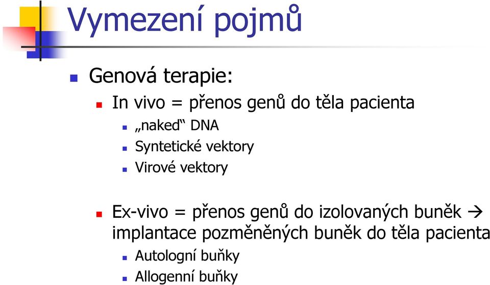 Ex-vivo = přenos genů do izolovaných buněk implantace